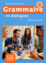 Grammaire en dialogues : niveau grand débutant : A1 - Odile Grand-Clément