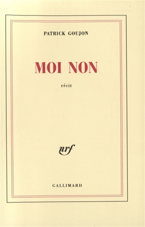 Moi non : récit - Patrick Goujon