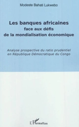 Les banques africaines face aux défis de la mondialisation économique : analyse prospective du ratio prudentiel en République démocratique du Congo - Modeste Bahati Lukwebo