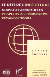Le défi de l'incertitude : nouvelles approches en perspectives et prospective démographiques : actes de la Chaire Quetelet 1995, Louvain-la-Neuve, 14-16 décembre 1995 - Chaire Quetelet (1995 ; Louvain-la-Neuve, Belgique)