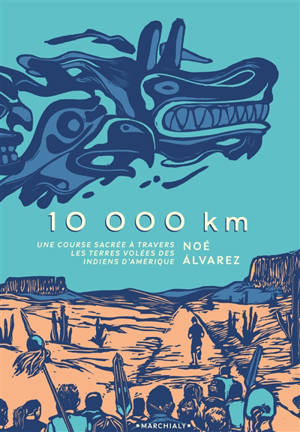 10.000 km : une course sacrée à travers les terres volées des Indiens d'Amérique - Noé Alvarez