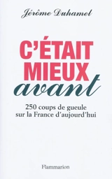 C'était mieux avant : 250 coups de gueule sur la France d'aujourd'hui - Jérôme Duhamel