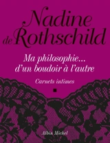 Ma philosophie... d'un boudoir à l'autre : carnets intimes - Nadine de Rothschild