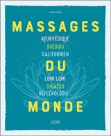 Massages du monde : ayurvédique, suédois, californien, lomi lomi, shiatsu, réflexologie... - Isabelle Bruno
