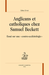 Anglicans et catholiques chez Samuel Beckett : essai sur une contre-ecclésiologie - Gilles Ernst