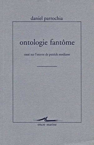 Ontologie fantôme : essai sur l'oeuvre de Patrick Modiano - Daniel Parrochia