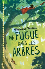 Ma fugue dans les arbres - Alexandre Chardin