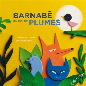 Barnabé n'a pas de plumes - Alexandre Chardin