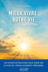 Mieux vivre votre vie : conseils d'un voyant - Chris Semet