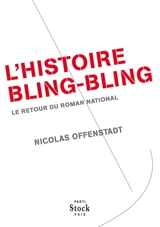 L'histoire bling-bling : le retour du roman national - Nicolas Offenstadt
