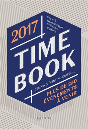 Time book 2017 : demain s'écrit aujourd'hui : plus de 250 événements à venir - Hélène de Virieu