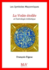 La voûte étoilée et l'astrologie initiatique - François Figeac