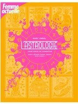 L'astrologie pour mieux se connaître : amour, affinités, famille, réussite, santé, travail... - Marc Angel