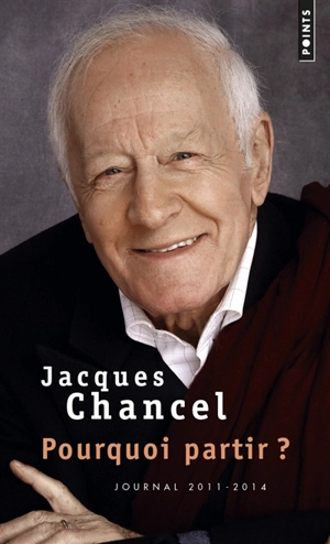 Pourquoi partir ? : journal 2011-2014 - Jacques Chancel