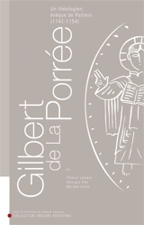 Gilbert de La Porrée : un théologien, évêque de Poitiers, 1142-1154 - Thierry Lesieur