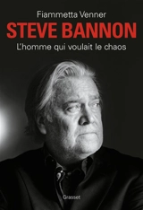 Steve Bannon : l'homme qui voulait le chaos - Fiammetta Venner