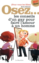Osez... les conseils d'un gay pour faire l'amour à un homme : pour vous les filles - Erik Rémès