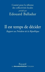 Il est temps de décider : rapport au Président de la République, 5 mars 2009 - France. Comité pour la réforme des collectivités territoriales
