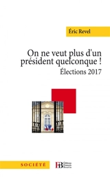 On ne veut plus d'un Président quelconque ! : élections 2017 - Eric Revel