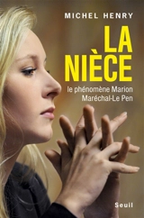La nièce : le phénomène Marion Maréchal-Le Pen - Michel Henry