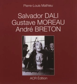 Salvador Dali, Gustave Moreau, André Breton - Pierre-Louis Mathieu