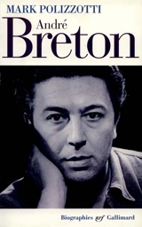 André Breton : la révolte supérieure de l'esprit - Mark Polizzotti