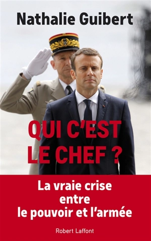 Qui c'est le chef ? : politiques et généraux dans le miroir - Nathalie Guibert