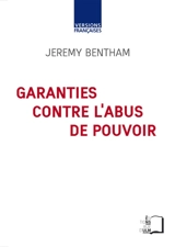 Garanties contre l'abus de pouvoir : et autres écrits sur la liberté politique - Jeremy Bentham