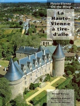 La Haute-Vienne à tire-d'aile. Haute-Vienne on the wing - Michel Berger