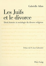 Les juifs et le divorce : droit, histoire et sociologie du divorce religieux - Gabrielle Atlan