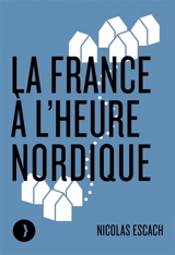 La France à l'heure nordique - Nicolas Escach