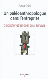 Un paléoanthropologue dans l'entreprise : s'adapter et innover pour survivre - Pascal Picq