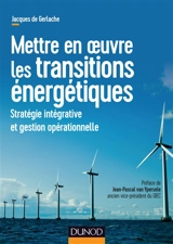 Mettre en oeuvre les transitions énergétiques : stratégie intégrative et gestion opérationnelle - Jacques de Gerlache
