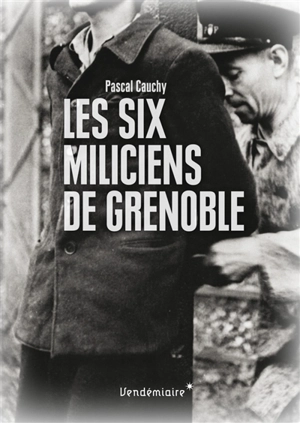 Les six miliciens de Grenoble - Pascal Cauchy
