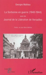 La Sorbonne en guerre (1940-1944). Journal de la libération de Versailles - Georges Mathieu