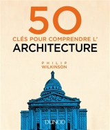 50 clés pour comprendre l'architecture - Philip Wilkinson