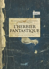 L'herbier fantastique : recherches sur la botanique étrange et néanmoins véritable - Irénée Cornélius