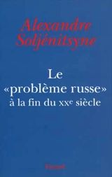 Le problème russe à la fin du XXe siècle - Alexandre Soljenitsyne