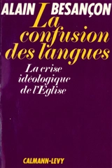 La Confusion des langues : La crise idéologique de l'Eglise - Alain Besançon