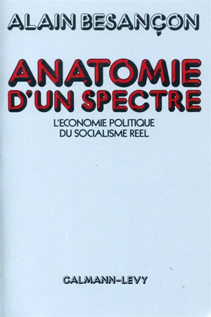 Anatomie d'un spectre : l'économie politique du socialisme réel - Alain Besançon