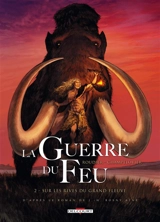 La guerre du feu. Vol. 2. Sur les rives du grand fleuve - Emmanuel Roudier