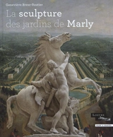 La sculpture des jardins de Marly - Geneviève Bresc-Bautier