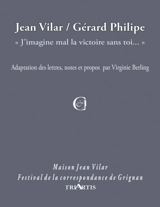 Jean Vilar, Gérard Philipe : "J'imagine mal la victoire sans toi..." - Virginie Berling