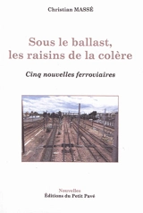 Sous le ballast, les raisins de la colère : cinq nouvelles ferroviaires - Christian Massé