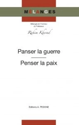 Panser la guerre, penser la paix : mélanges en l'honneur du professeur Rahim Kherad