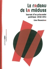 Le radeau de la méduse : journal d'un prisonnier politique, 1940-1941 - Léon Moussinac