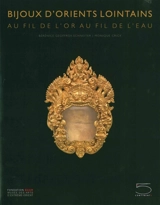 Bijoux d'orients lointains : au fil de l'or, au fil de l'eau