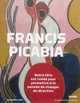 Francis Picabia : notre tête est ronde pour permettre à la pensée de changer de direction