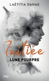 Lune pourpre. Vol. 1. Initiée - Laëtitia Danae