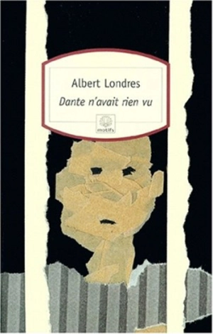 Dante n'avait rien vu - Albert Londres